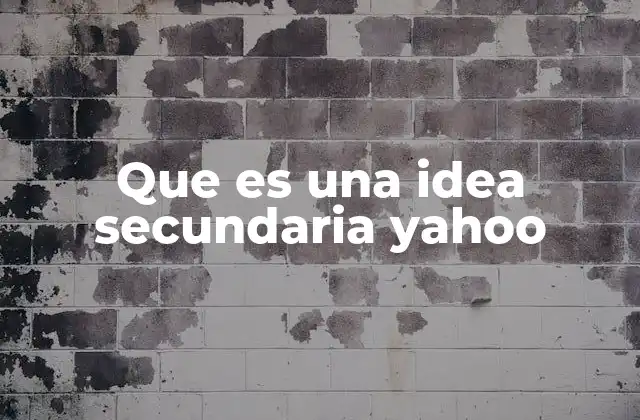 Que es una Idea Secundaria Yahoo
