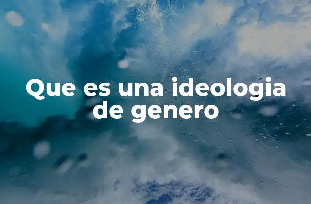 Que es una Ideologia de Genero