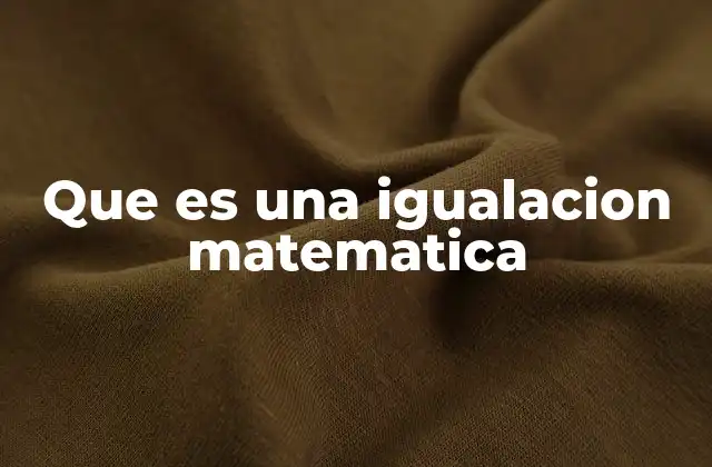 Que es una Igualacion Matematica