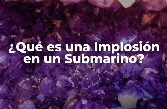 ¿qué es una Implosión en un Submarino?