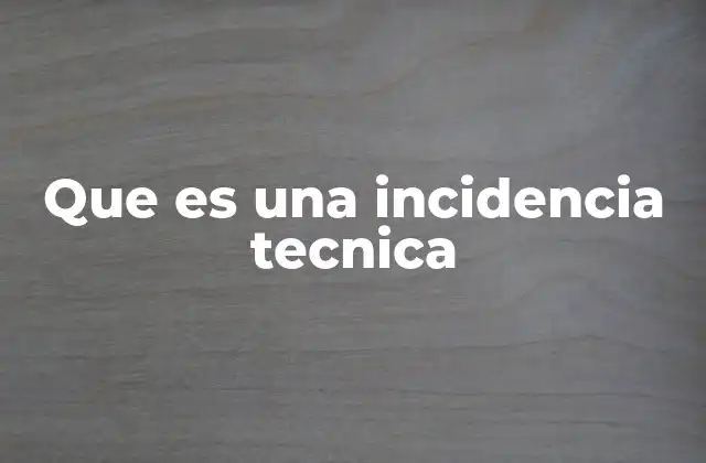 Que es una Incidencia Tecnica