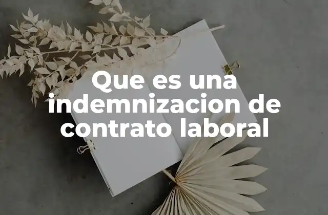 Que es una Indemnizacion de Contrato Laboral