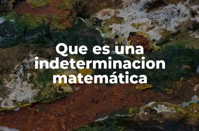Que es una Indeterminacion Matemática