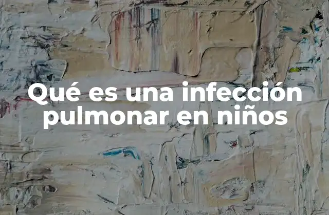 Qué es una Infección Pulmonar en Niños