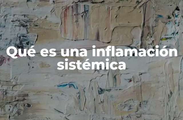 Qué es una Inflamación Sistémica