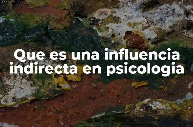 Que es una Influencia Indirecta en Psicologia 2 Cómo las influencias indirectas moldean el comportamiento sin que uno se dé cuenta