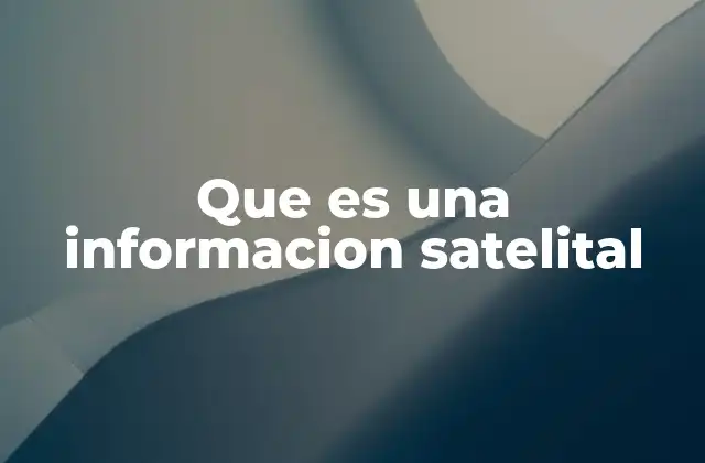 Que es una Informacion Satelital