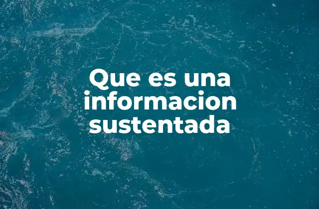 Que es una Informacion Sustentada