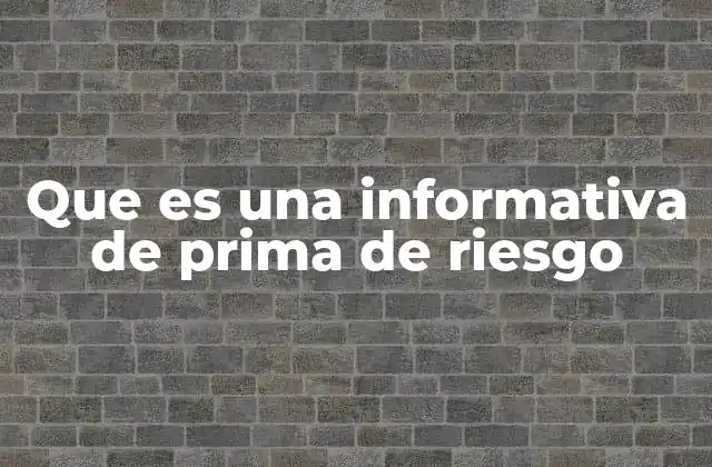 Que es una Informativa de Prima de Riesgo