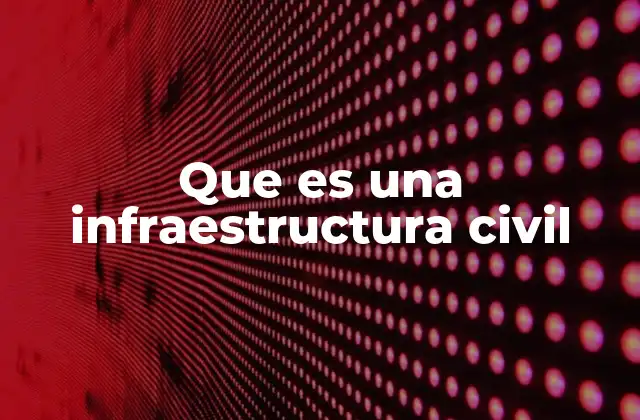 Que es una Infraestructura Civil