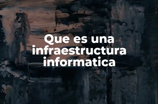 Que es una Infraestructura Informatica