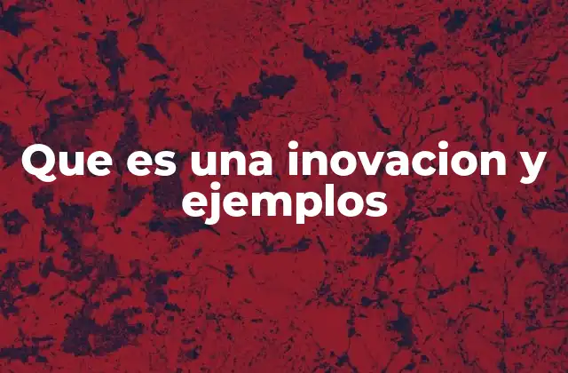 El papel de la innovación en la economía y la sociedad moderna