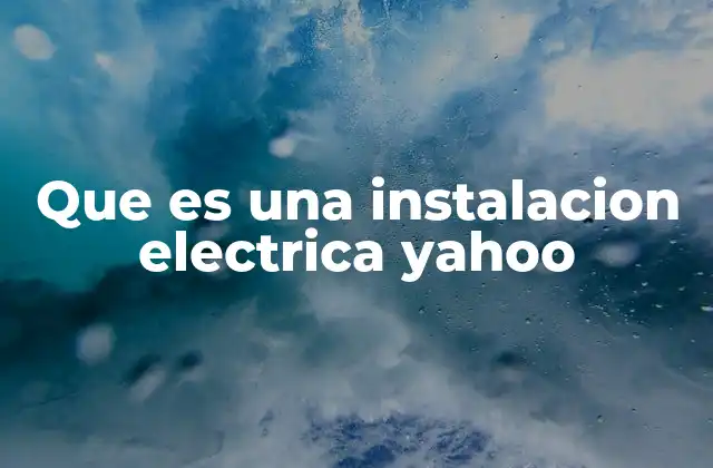 Que es una Instalacion Electrica Yahoo
