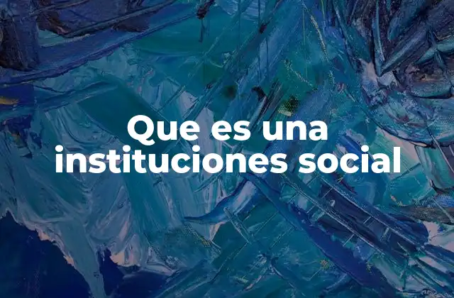Que es una Instituciones Social