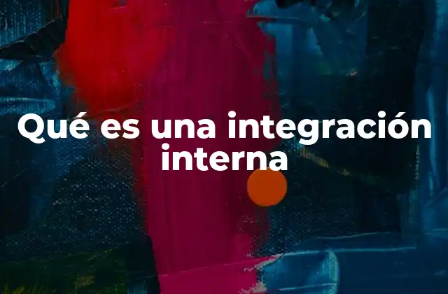 Qué es una Integración Interna