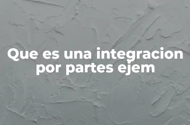 Que es una Integracion por Partes Ejem