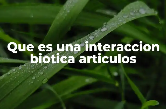 Que es una Interaccion Biotica Articulos