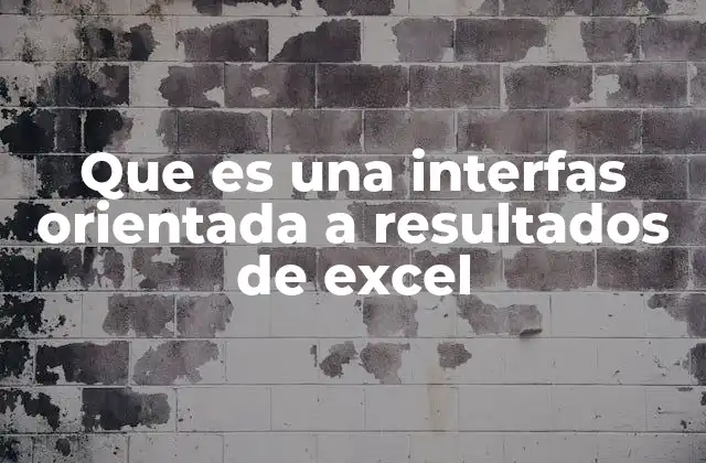 Que es una Interfas Orientada a Resultados de Excel