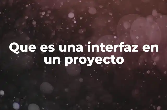 Que es una Interfaz en un Proyecto 2 La importancia de las interfaces en la integración de sistemas