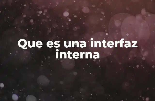 Que es una Interfaz Interna