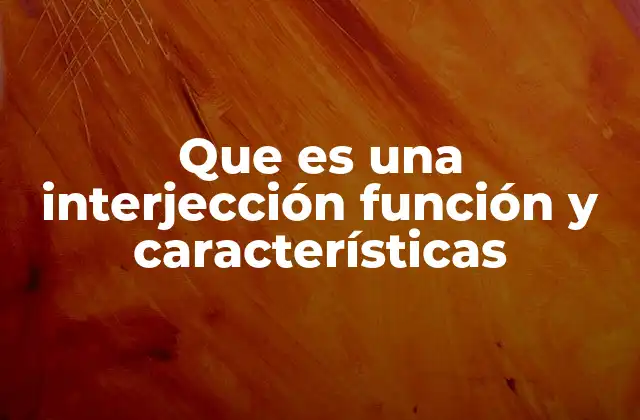 Que es una Interjección Función y Características