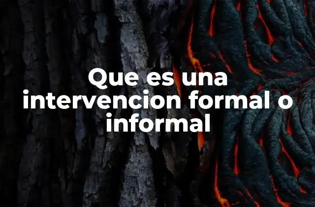 Que es una Intervencion Formal o Informal