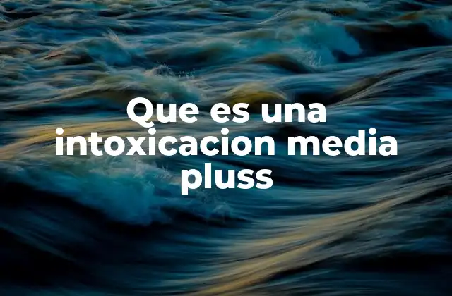 Que es una Intoxicacion Media Pluss