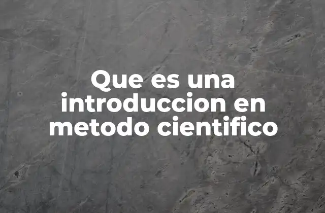 Que es una Introduccion en Metodo Cientifico