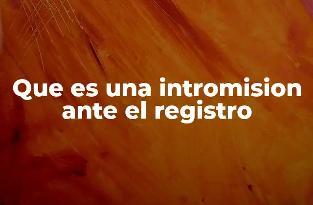 Que es una Intromision ante el Registro