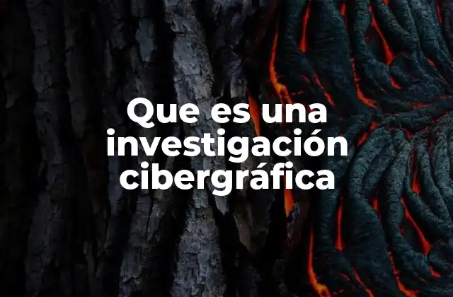 Que es una Investigación Cibergráfica 2 El papel de la investigación cibergráfica en el estudio de la sociedad digital