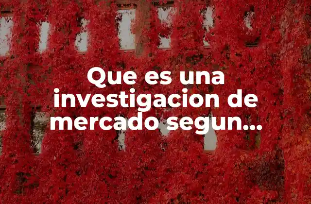 Que es una Investigacion de Mercado Segun Autores