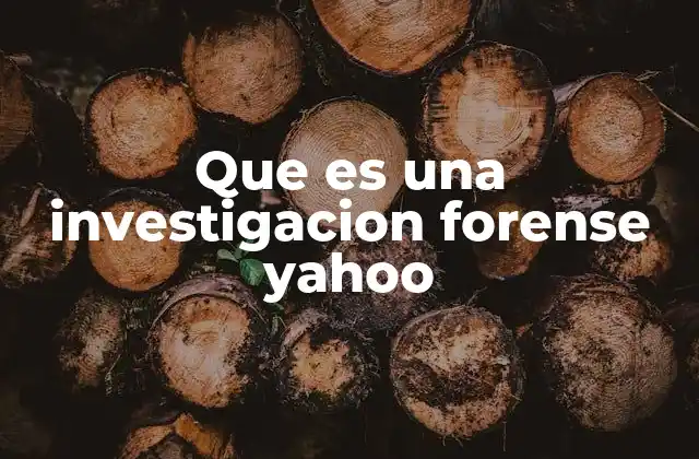 Que es una Investigacion Forense Yahoo