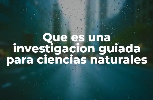 Que es una Investigacion Guiada para Ciencias Naturales