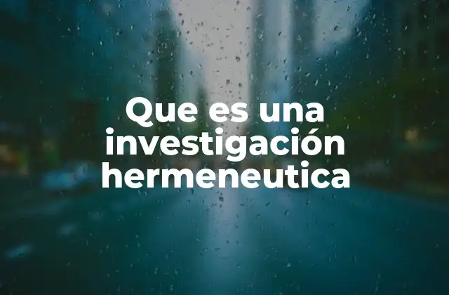 Que es una Investigación Hermeneutica