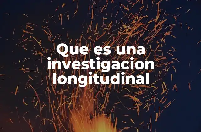 Que es una Investigacion Longitudinal