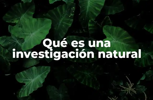 Qué es una Investigación Natural