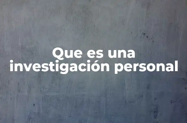 Que es una Investigación Personal