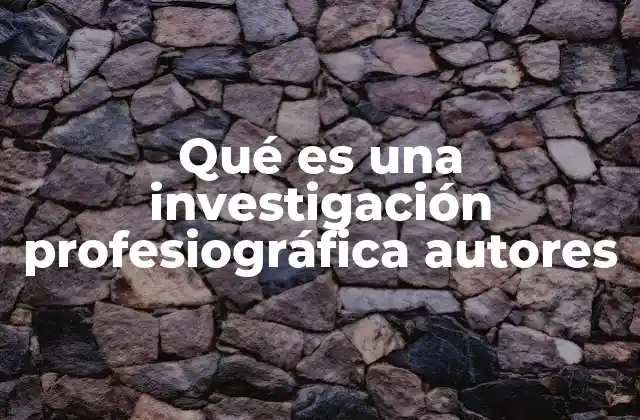 Qué es una Investigación Profesiográfica Autores