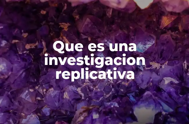 Que es una Investigacion Replicativa