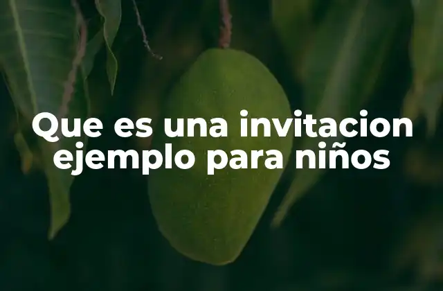 Que es una Invitacion Ejemplo para Niños 2 La importancia de las invitaciones en eventos infantiles
