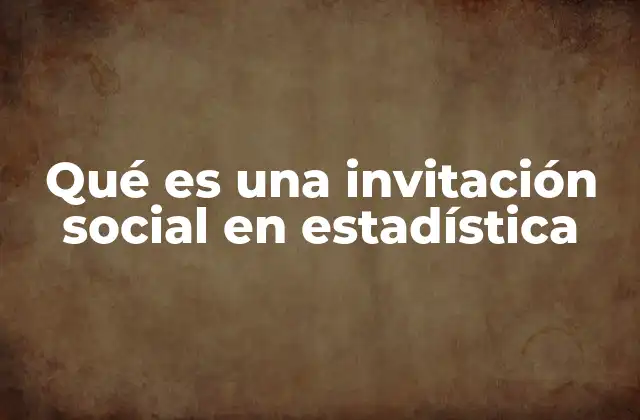 Qué es una Invitación Social en Estadística