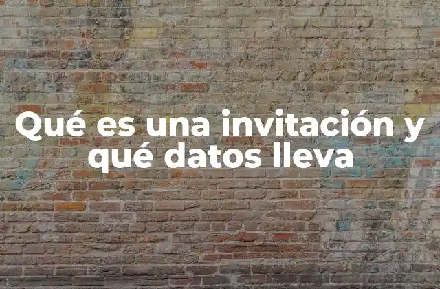 Qué es una Invitación y Qué Datos Lleva