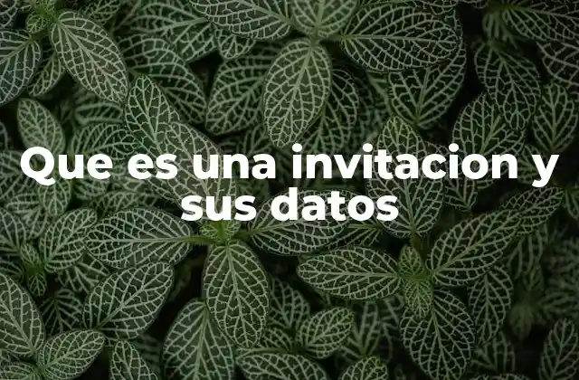 Que es una Invitacion y Sus Datos