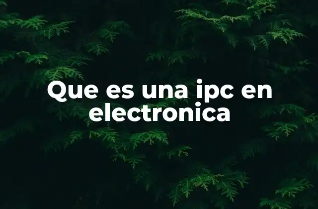 Que es una Ipc en Electronica