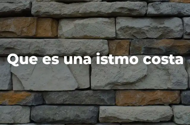 Que es una Istmo Costa