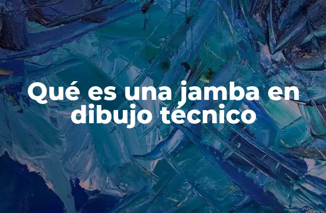 Qué es una Jamba en Dibujo Técnico