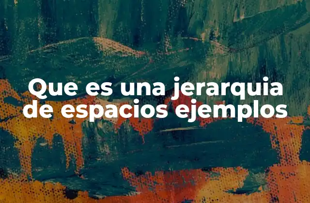 Cómo se manifiesta la jerarquía espacial en el diseño