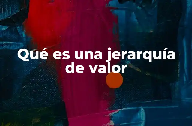 Qué es una Jerarquía de Valor