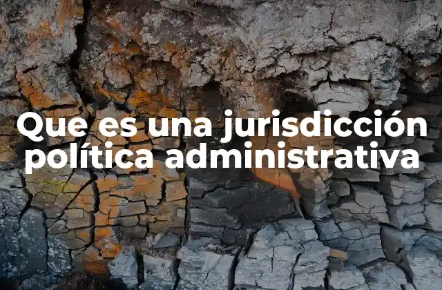 Que es una Jurisdicción Política Administrativa