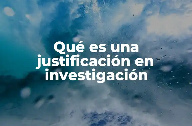 Qué es una Justificación en Investigación